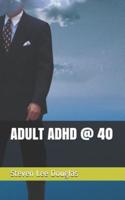 Adult ADHD @ 40