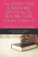 The Jewish and Roman Bible Exposed by the Real Bible Guide Volume 1 Edition 2