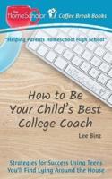 How to Be Your Child's Best College Coach: Strategies for Success Using Teens You'll Find Lying Around the House