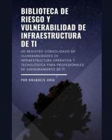 Biblioteca De Riesgo Y Vulnerabilidad De Infraestructura De TI