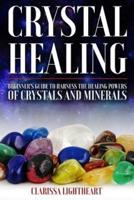 Crystal Healing - Beginner's Guide to Harness the Healing Powers of Crystals and Minerals