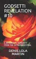 GODSETTI REVELATION  #10: A MESSAGE TO HUMANITY FROM THE EXTRATERRESTRIAL