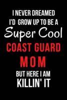 I Never Dreamed I'd Grow Up to Be a Super Cool Coast Guard Mom But Here I Am Killin' It