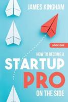 How To Become a Startup Pro - On The Side - Book 1