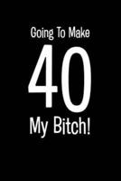Going to Make 40!