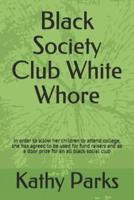 Black Society Club White Whore