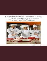 How to Make Classic-Tasty Cakes and Icing Recipes and Tips for Bakers