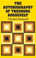 The Autobiography of Theodore Roosevelt