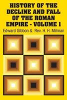 History of the Decline and Fall of the Roman Empire - Volume 1