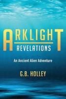 Arklight Revelations: An Ancient Alien Adventure