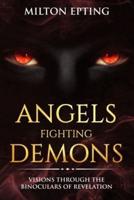 Angels Fighting Demons: Visions through the Binoculars of Revelation