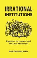 Irrational Institutions: Business, Its Leaders, and The Lean Movement