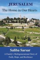 Jerusalem:  The Home in Our Hearts: A Family's Multigenerational Story of Faith, Hope and Resilience