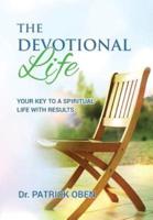 The Devotional Life: Your Key to a Spiritual Life with Results