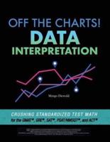 Off the Charts! Data Interpretation: Crushing Standardized Test Math for the GMAT, GRE, SAT, PSAT/NMSQT, and ACT