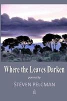 Where the Leaves Darken: A collection of poems