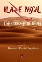Blaze Pascal and the Courage of Being: An Epic Novel