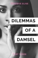 Dilemmas of a Damsel: Part III