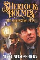 Sherlock Holmes and The Shrieking Pits