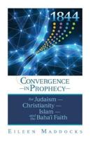 1844: Convergence in Prophecy for Judaism, Christianity, Islam, and the Baha'i Faith