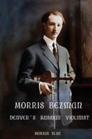 Morris Bezman : Denver's Russian Violinist