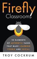 Firefly Classrooms:  10 Elements of Authentic Tasks that Make Learning Visible and Social