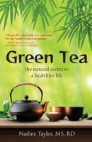 Green Tea: The Natural Secret to a Healthier Life