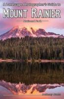 A Landscape Photographer's Guide to Mount Rainier National Park
