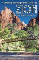 A Landscape Photographer's Guide to Zion National Park