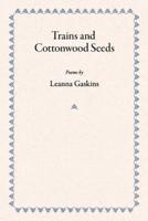 Trains and Cottonwood Seeds: Poems