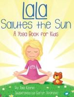 LaLa Salutes the Sun: A Yoga Book for Kids