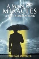 A Man Of Miracles: A True Story of Hope
