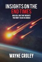 Prophecy Proof Insights on the End Times : Biblical End Time Insights You Won't Hear in Church
