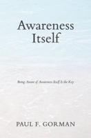 Awareness Itself: Being Aware of Awareness Itself Is the Key