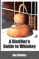A Distiller's Guide to Whiskey