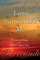 Love Surrounded Me: Poems and Songs  by Cindy Loggins Hale