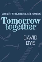 Tomorrow Together: Essays of Hope, Healing, and Humanity