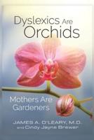 Dyslexics Are Orchids, Mothers Are Gardeners