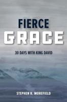 Fierce Grace: 30 Days With King David