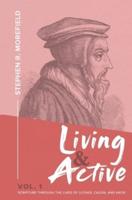 Living & Active Vol. 1: Scripture Through The Lives Of Luther, Calvin, And Knox