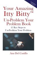 Your Amazing Itty Bitty(TM) Un-Problem Your Problem Book
