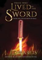 Those Who Lived By The Sword: Book One: The Illusion of Peace