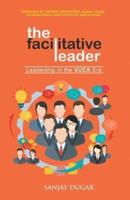 The Facilitative Leader: Leadership in the VUCA Era