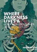 Where Darkness Lives & Other Monstrous Tales