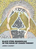 Black Steel Magnolias in the Hour of Chaos Theory