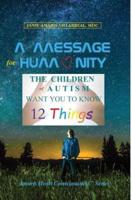 A Message for Humanity: The Children of Autism Want You to Know 12 Things