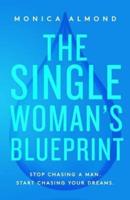 The Single Woman's Blueprint: Stop Chasing a Man. Start Chasing Your Dreams.