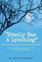 Stanly Has A Lynching: The Murder of Alexander Whitley: A Family Legacy Entangled in a Web of Fiction & Folklore.