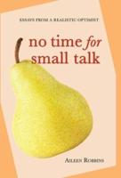 No Time for Small Talk: Essays From a Realistic Optimist