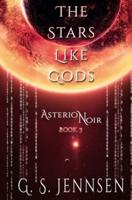 The Stars Like Gods: Asterion Noir Book 3